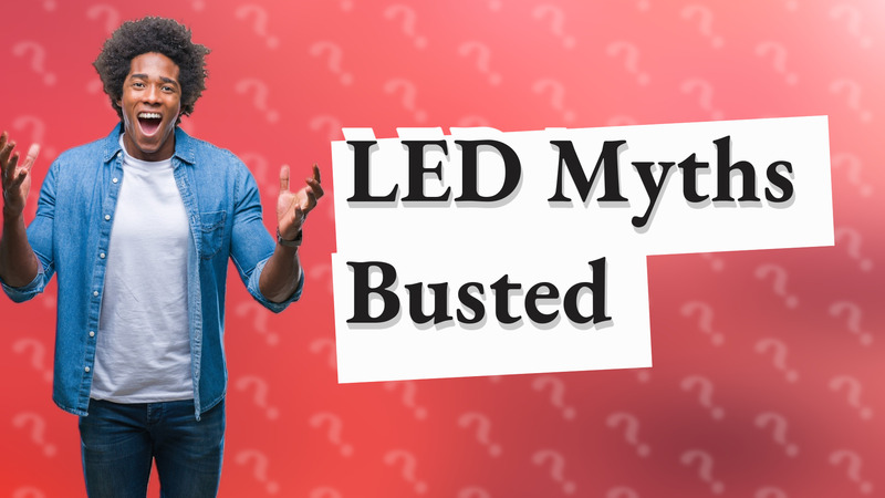 LED Myths Busted