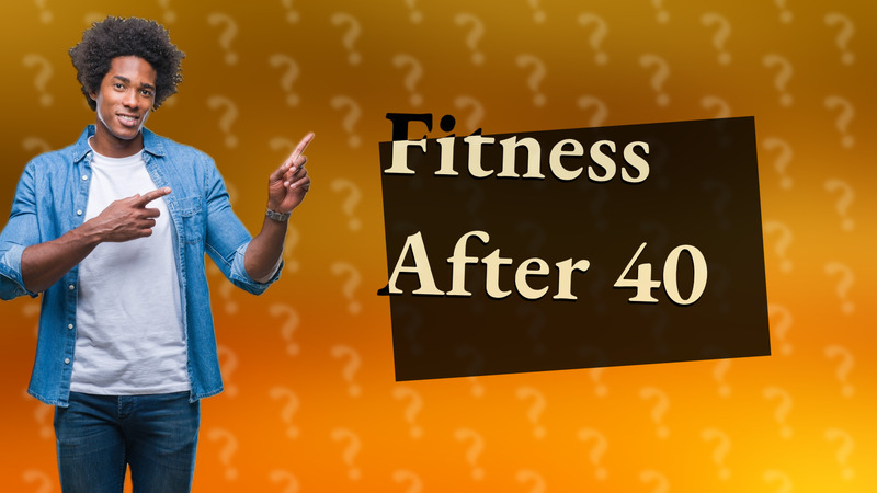 Fitness After 40