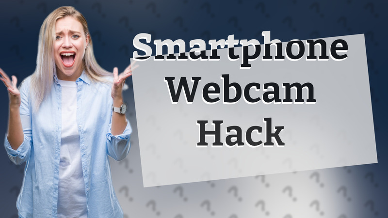Smartphone Webcam Hack