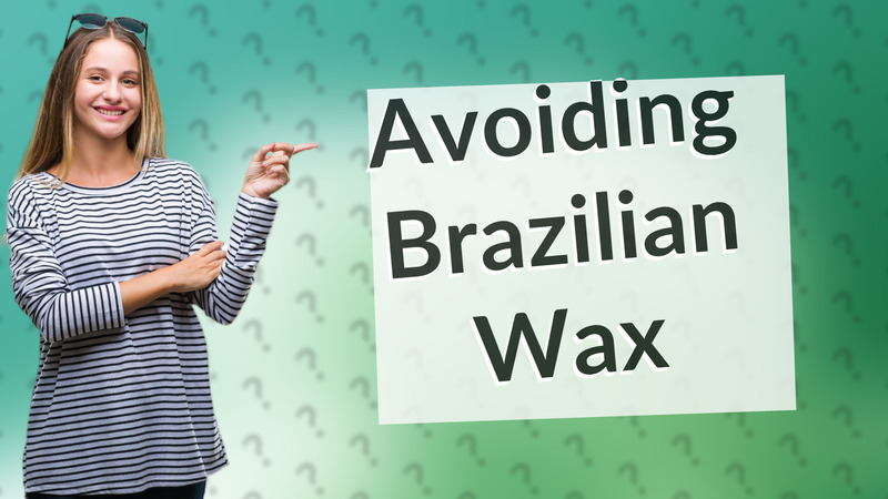 Avoiding Brazilian Wax