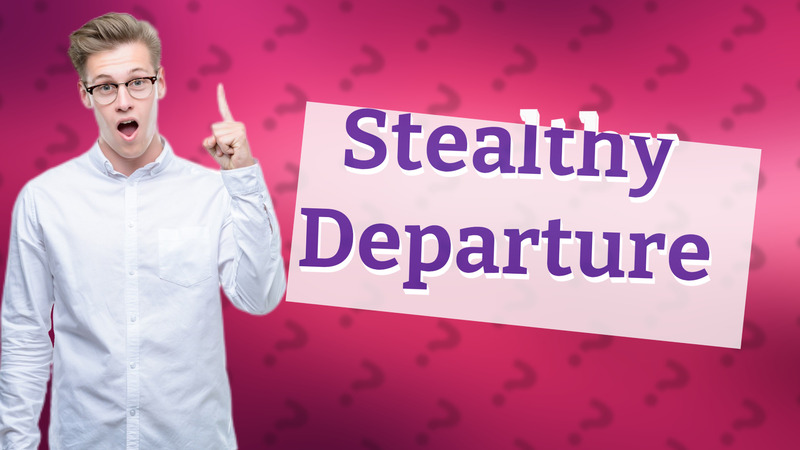 Stealthy Departure