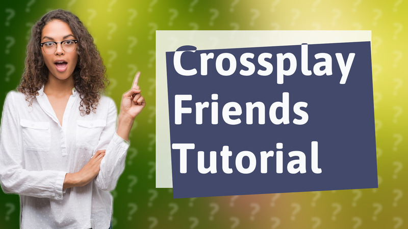Crossplay Friends Tutorial