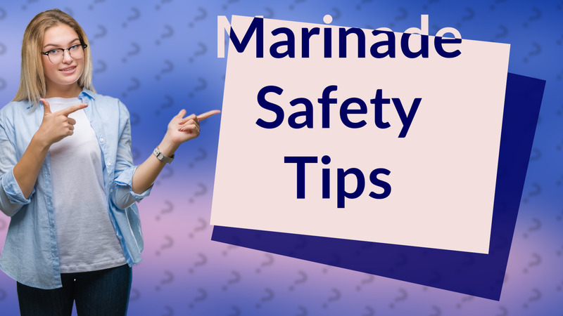 Marinade Safety Tips