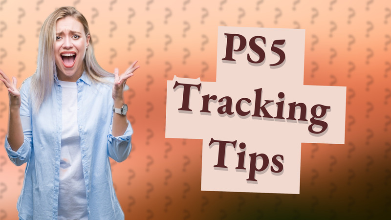 PS5 Tracking Tips
