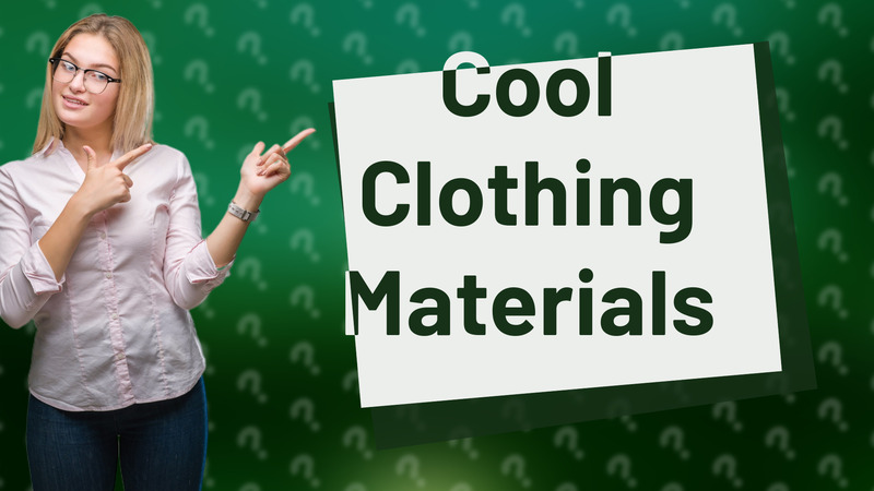 Cool Clothing Materials