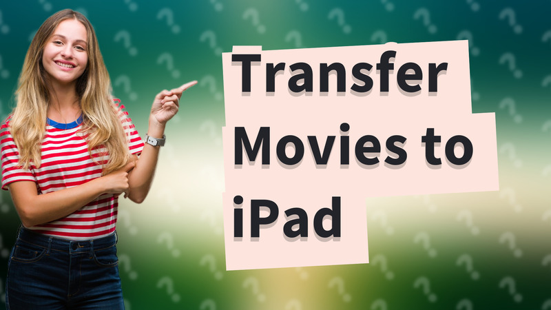 Transfer Movies to iPad