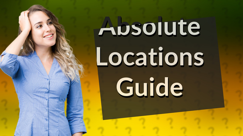Absolute Locations Guide