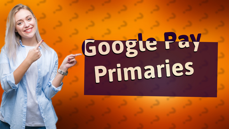 Google Pay Primaries