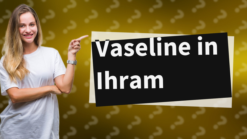 Vaseline in Ihram