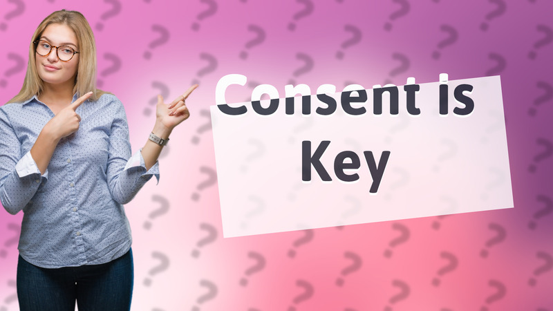 Consent is Key