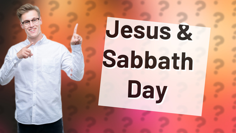 Jesus & Sabbath Day