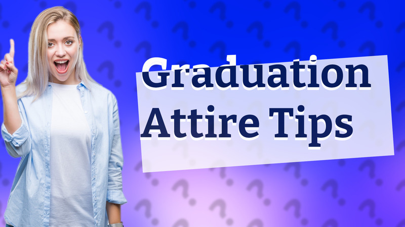 Graduation Attire Tips