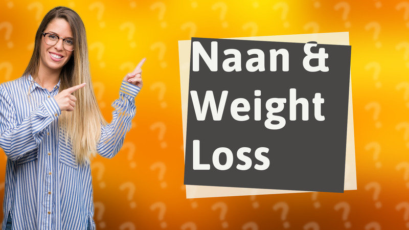 Naan & Weight Loss