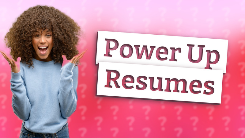 Power Up Resumes