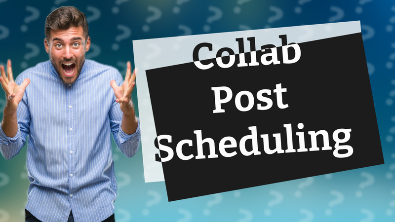 Collab Post Scheduling