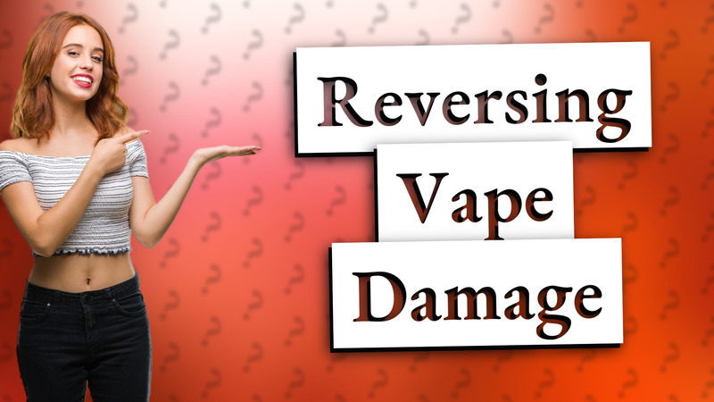 Reversing Vape Damage
