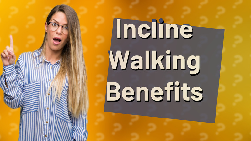Incline Walking Benefits