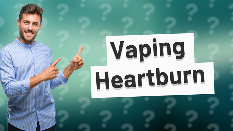 Vaping Heartburn