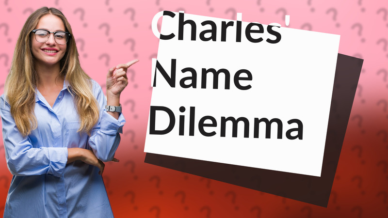 Charles' Name Dilemma
