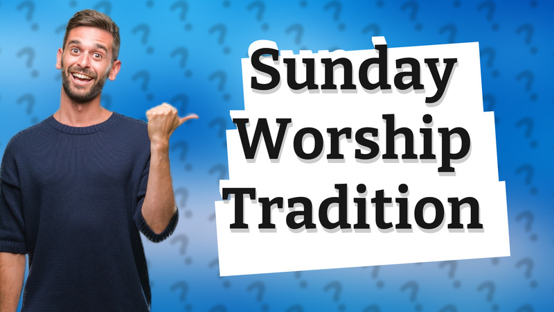 Sunday Worship Tradition