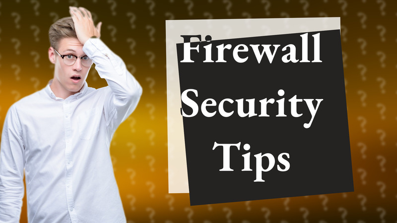 Firewall Security Tips