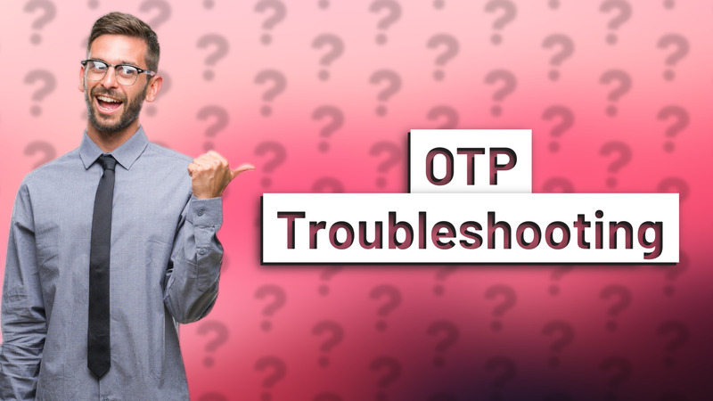 OTP Troubleshooting