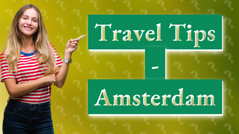 Travel Tips - Amsterdam