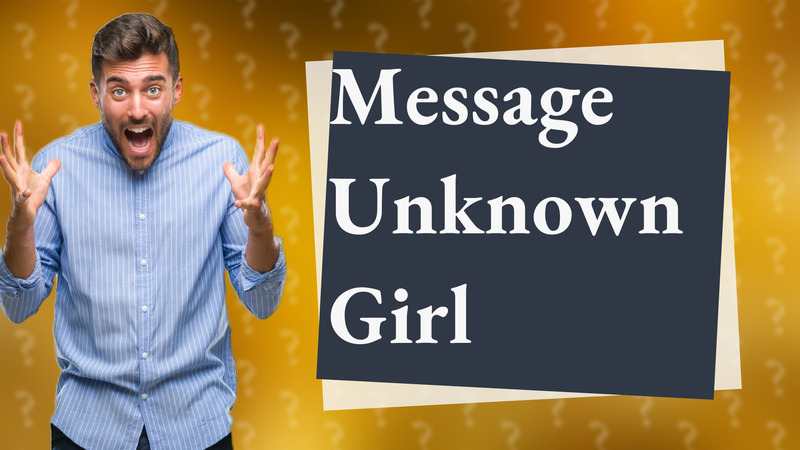Message Unknown Girl