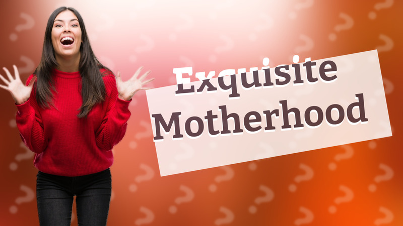 Exquisite Motherhood