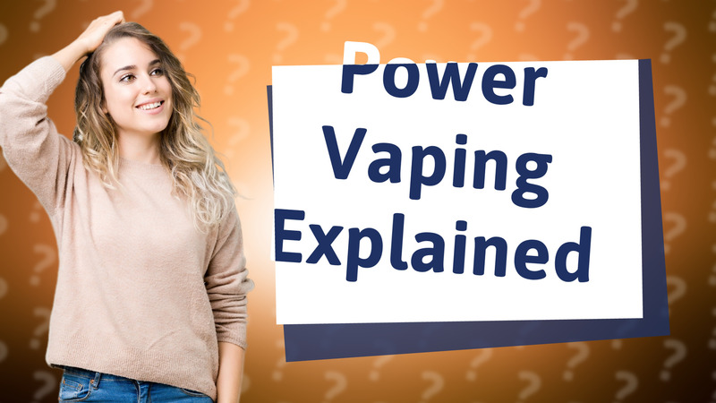 Power Vaping Explained