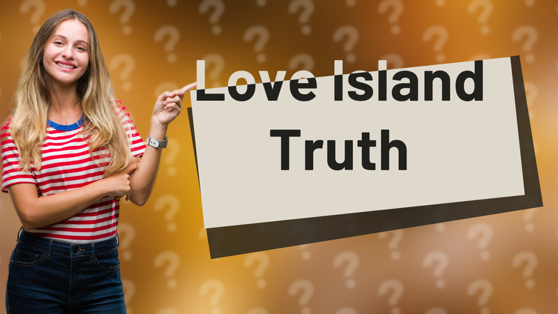 Love Island Truth