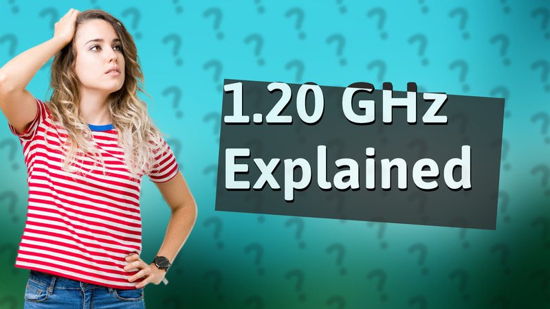 1.20 GHz Explained
