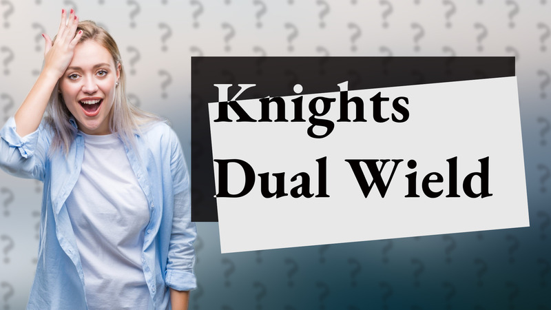 Knights Dual Wield