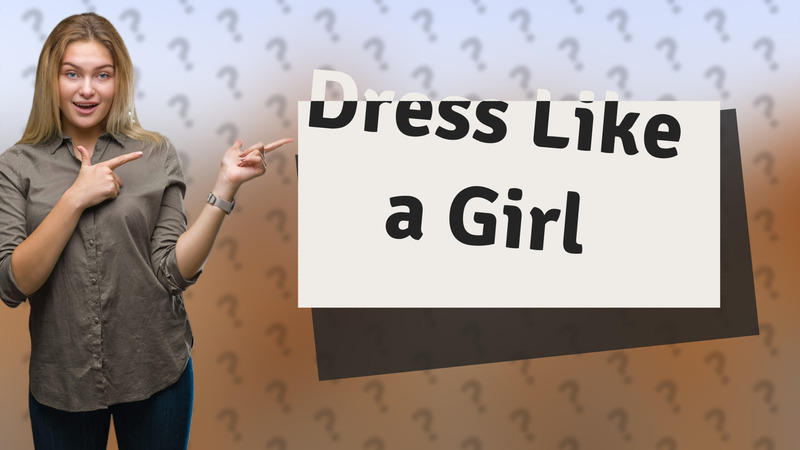 Dress Like a Girl