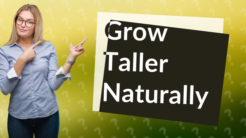 Grow Taller Naturally
