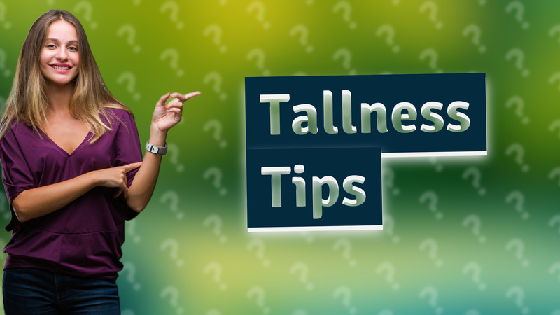 Tallness Tips