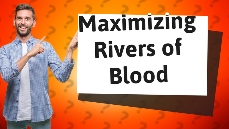 Maximizing Rivers of Blood