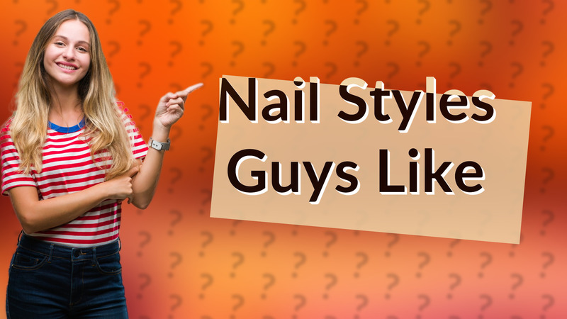 Nail Styles Guys Like