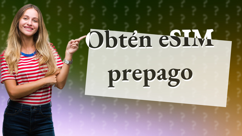 Obtén eSIM prepago