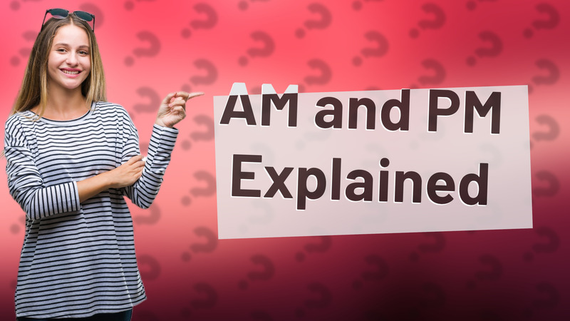 AM and PM Explained