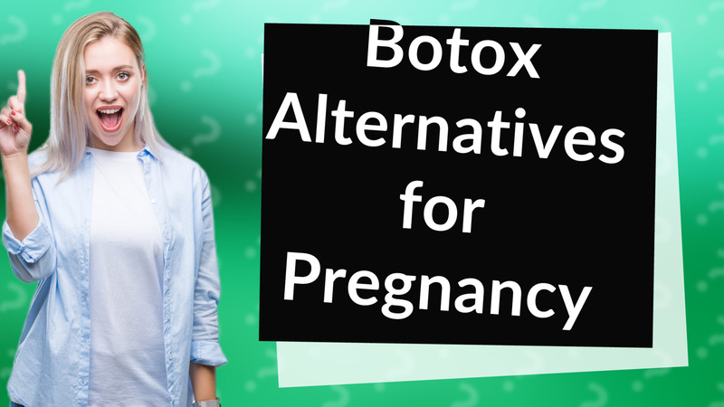 Botox Alternatives for Pregnancy