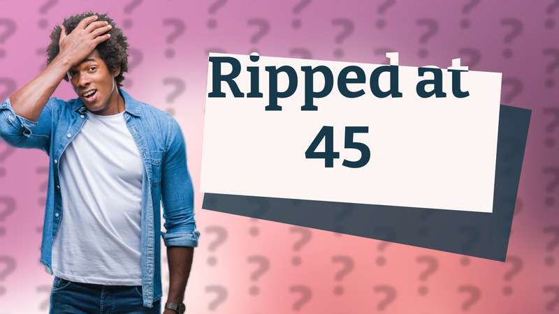Ripped at 45