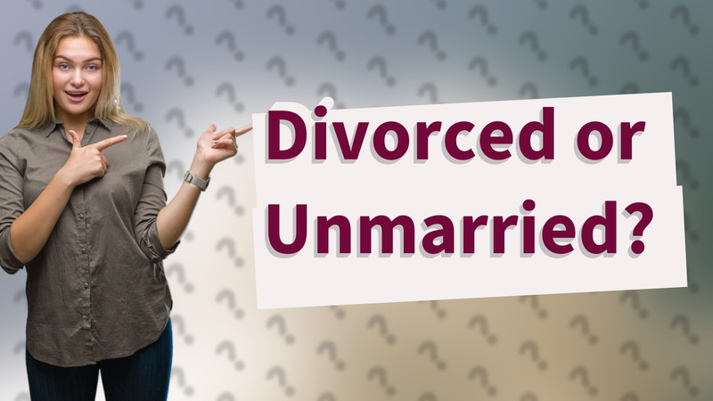 Divorced or Unmarried?
