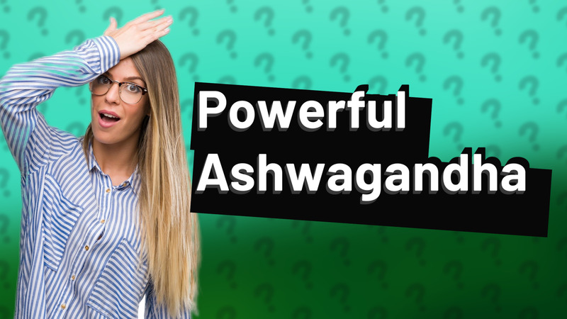 Powerful Ashwagandha