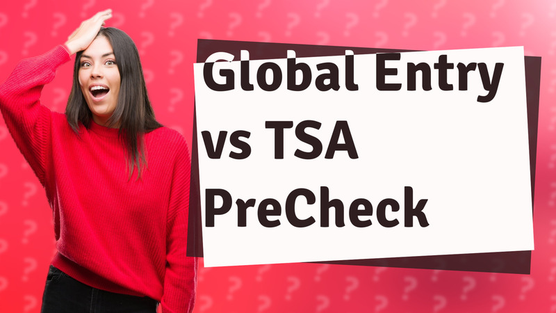 Global Entry vs TSA PreCheck