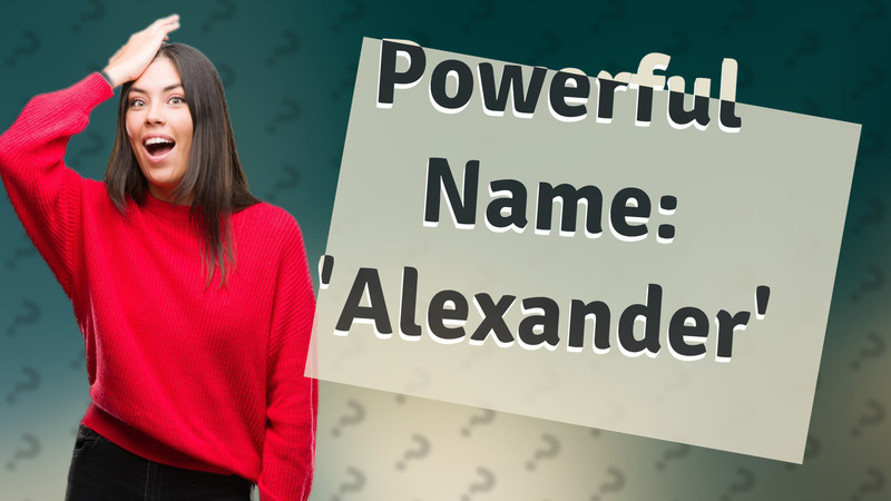 Powerful Name: 'Alexander'