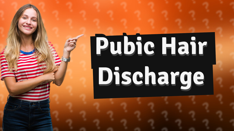 Pubic Hair Discharge