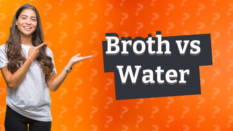 Broth vs Water