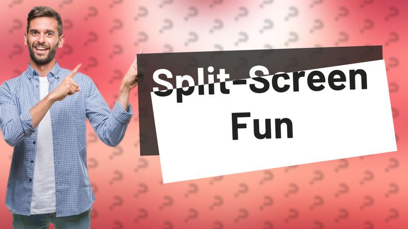 Split-Screen Fun