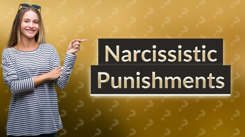 Narcissistic Punishments